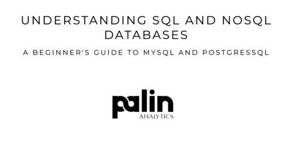 What is NOSQl , SQL, My SQL and Postgres? | Palin Analytics